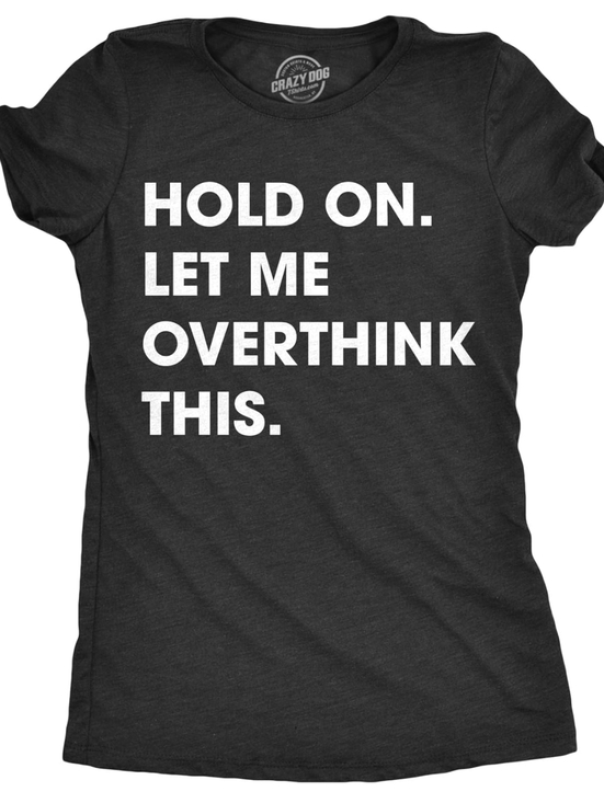 Crazy Dog T-Shirts Tops - Graphic Gray T-shirt Women's, Size Medium, "Hold On. Let Me Overthink This." New